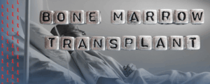Bone Marrow Transplant